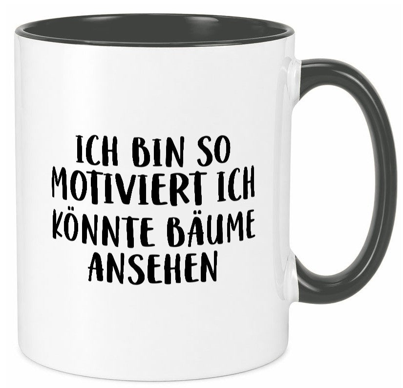 Könnte Bäume ansehen so motiviert bin ich Humor Geschenkidee Tasse