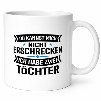 Ich habe 2 Töchter keiner kann mich erschrecken Humor Geschenkidee Tasse