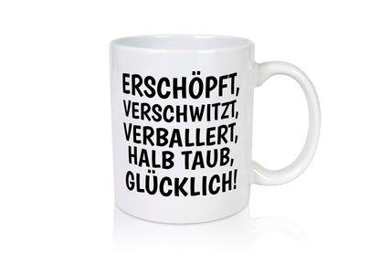 Erschöpft, verschwitzt, Verballert, halb Taub, Glücklick Geschenk Humor