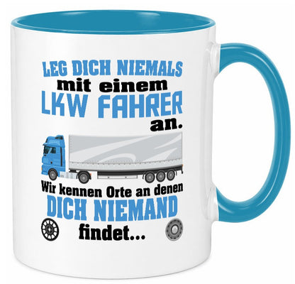 Leg dich nicht mit einem LKW Fahrer an wir kennen Orte Humor Geschenkidee Tasse
