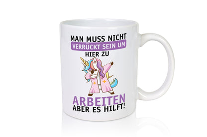 Man muss nicht verrückt sein | Einhorn Arbeit Büro Job lustig Kollegen Geschenk