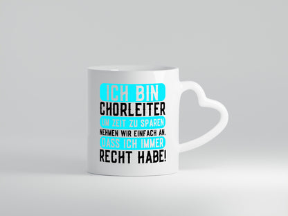 Ich bin Chorleiter und habe immer Recht | Chor Geschenkidee Humor Tasse
