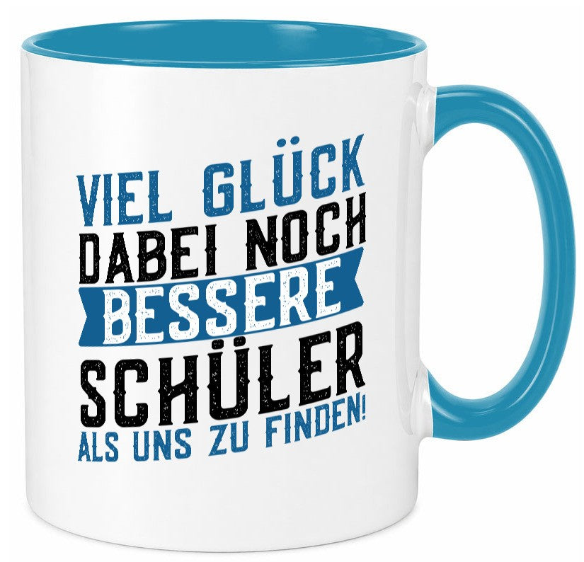 Bessere Schüler | Lehrer Lehrerin Abschluss Abi lustiger Spruch Geschenk Humor Tasse