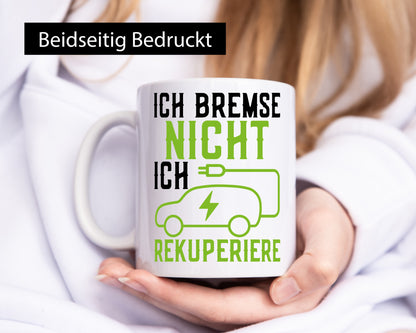 Ich bremse nicht rekuperiere | Elektroauto Autofan Geschenkidee Humor Tasse