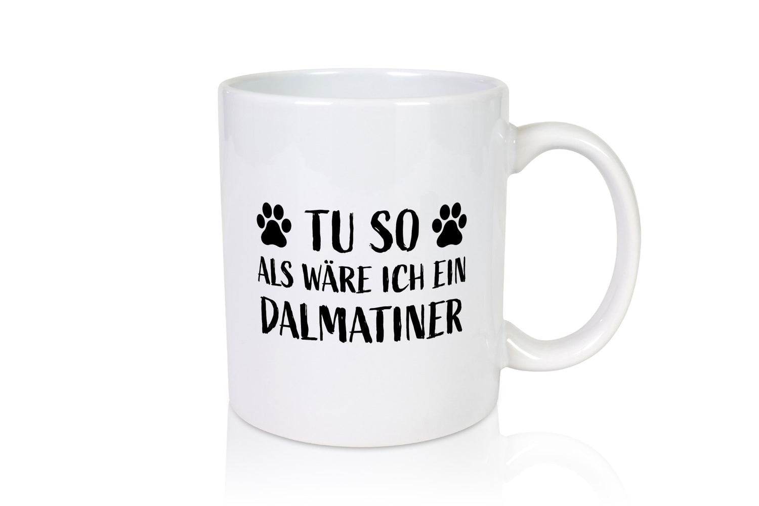 Tu so , als wäre ich ein Dalmatiner | Hundepfoten lustiger Spruch Geschenk