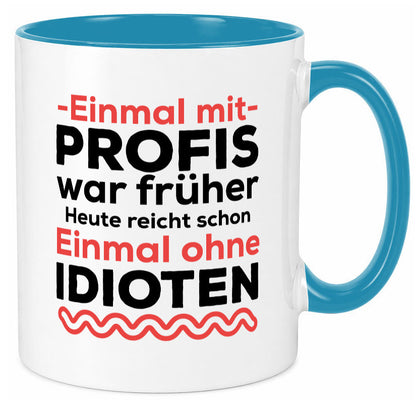 Einmal mit Profis | Männer Tasse ohne Idioten lustig Humor Geschenkidee Geschenk