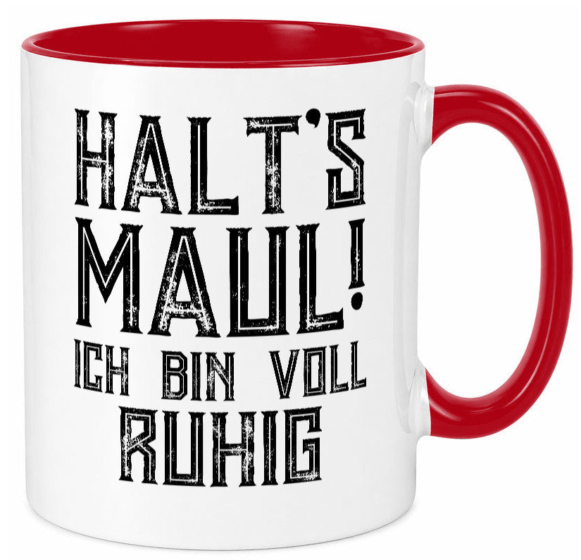 Halts maul ich bin voll ruhig | Nerv mich nicht Geschenk Humor Geschenkidee Tasse