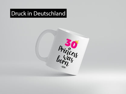30 a Princess was born | Jahrgang 1991 lustig Humor Geschenkidee Geschenk Tasse