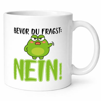 Bevor du fragst: Nein! | Frosch Tasse Büro Muffel Geschenk Arbeit Kollegen