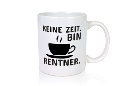 Keine Zeit | Rentner Tasse Rente Humor Ruhestand lustiger Spruch Geschenk
