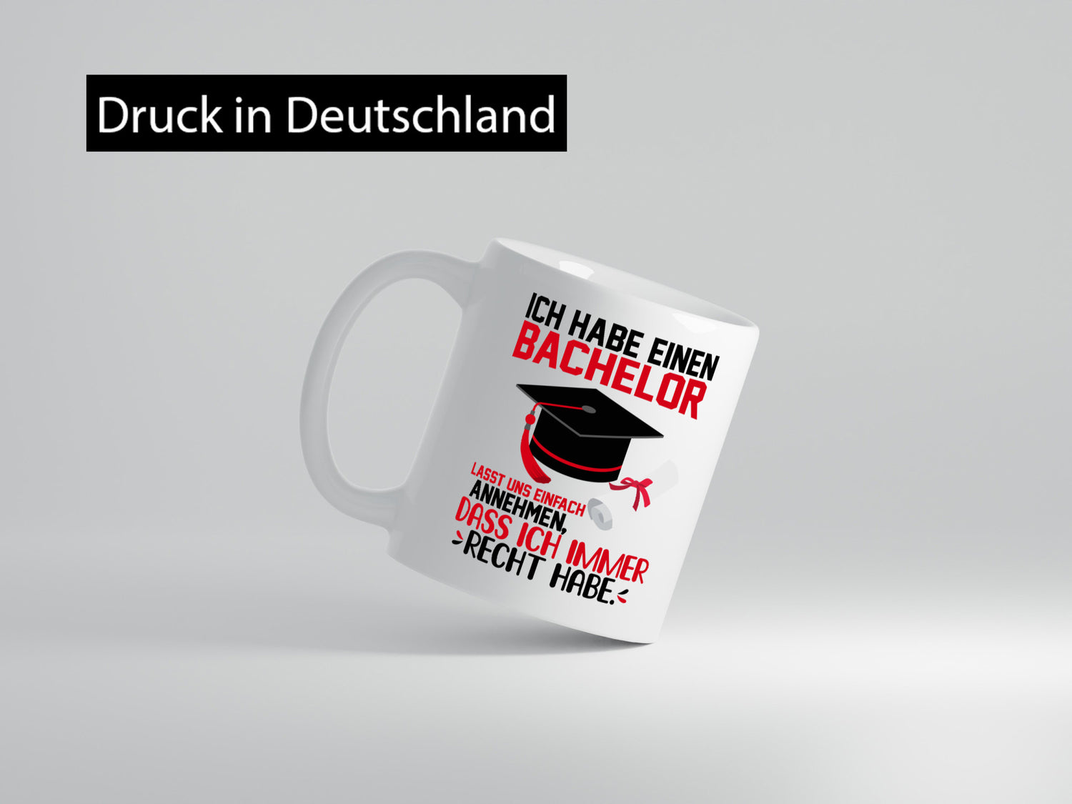 Ich hab einen Bachelor | habe immer recht Abschluss Humor Geschenkidee Tasse