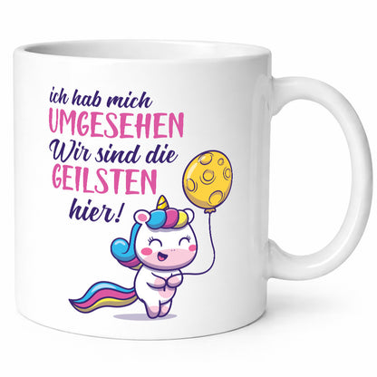 Ich hab mich umgesehen | wir sind die geilsten Einhorn Humor Geschenkidee Tasse