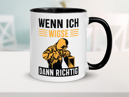 Wenn, dann richtig | Schweisser Geschenkidee Humor Tasse