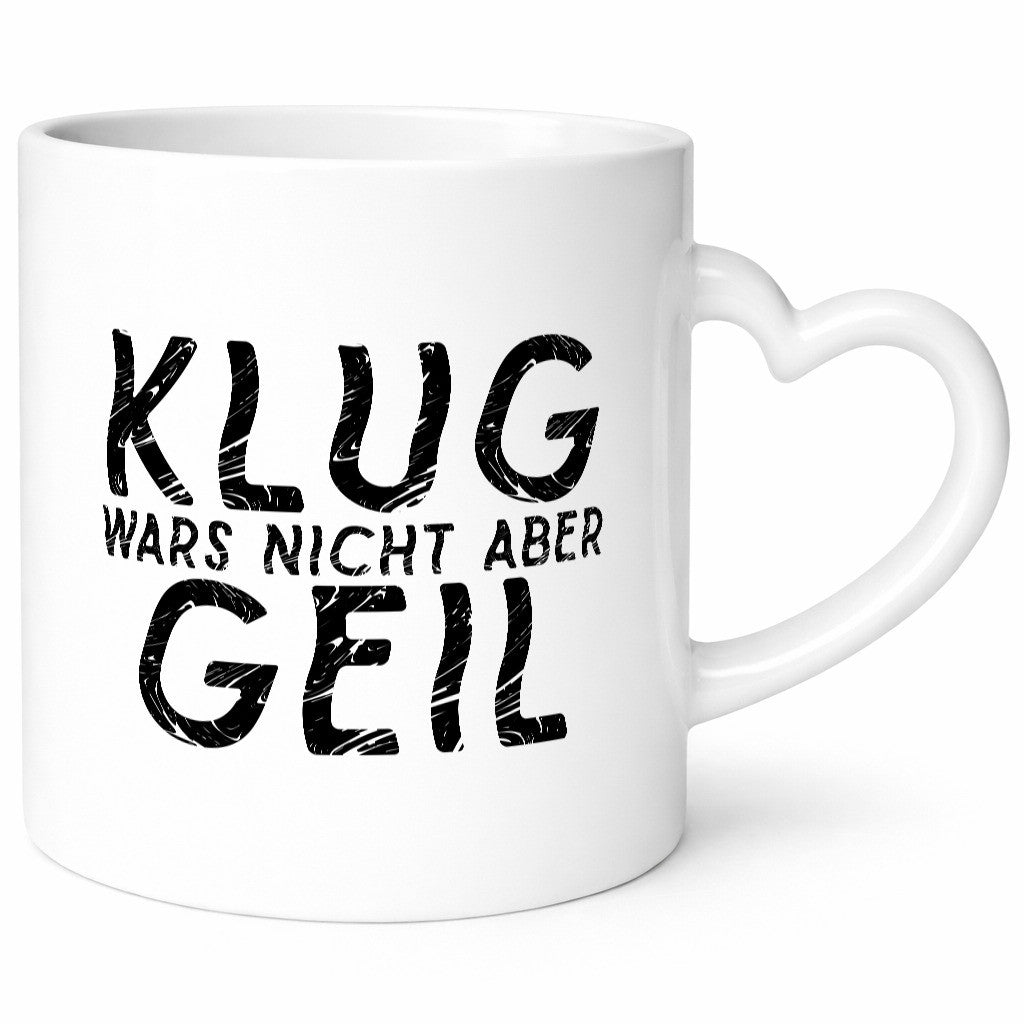 Klug wars nicht aber Geil | Hat spaß gemacht Humor Geschenkidee Tasse