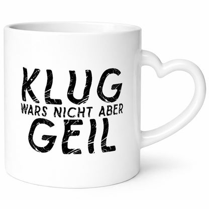 Klug wars nicht aber Geil | Hat spaß gemacht Humor Geschenkidee Tasse