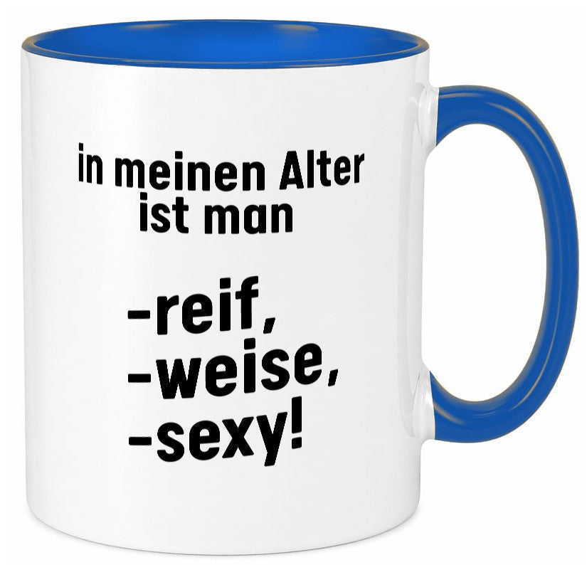 In meinem alter ist man Reif, weise und sexy Humor Geschenkidee Tasse
