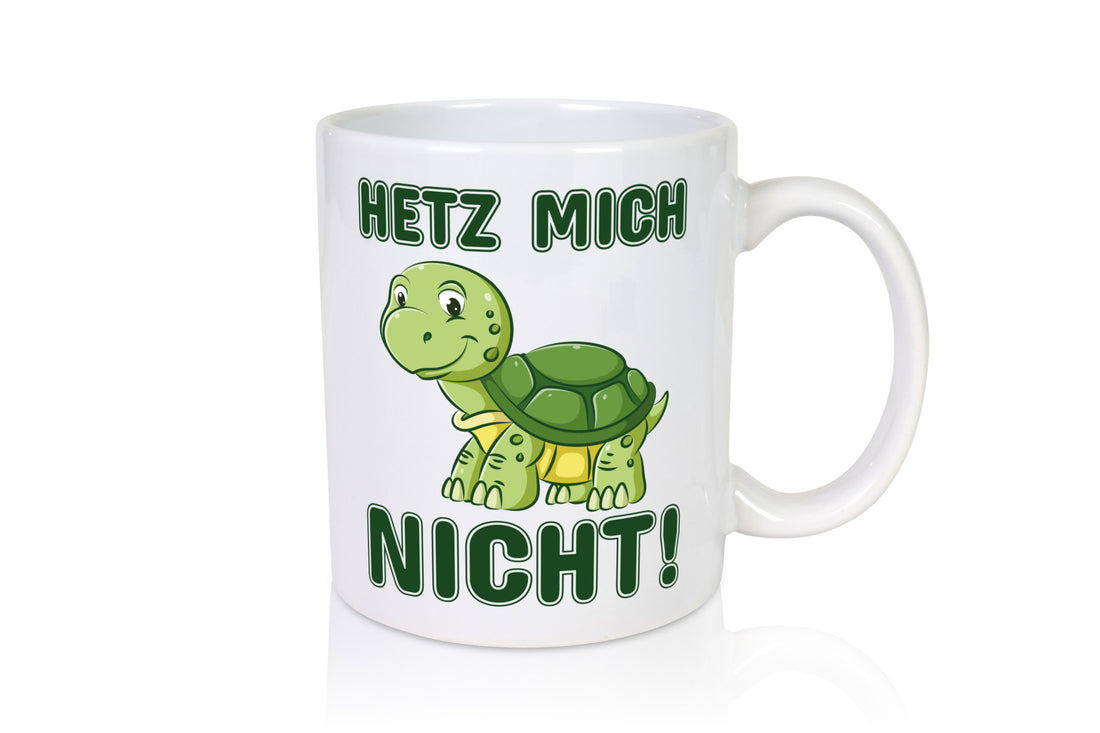Hetz mich nicht Geschenkidee Humor Tasse