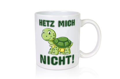 Hetz mich nicht Geschenkidee Humor Tasse