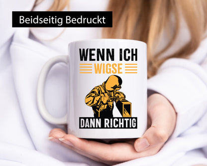 Wenn, dann richtig | Schweisser Geschenkidee Humor Tasse