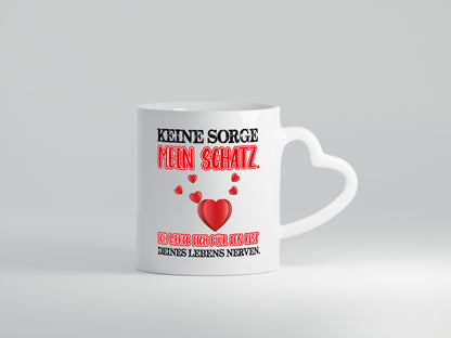 keine sorge mein Schatz Geschenk Humor Geschenkidee lustiger Spruch Tasse