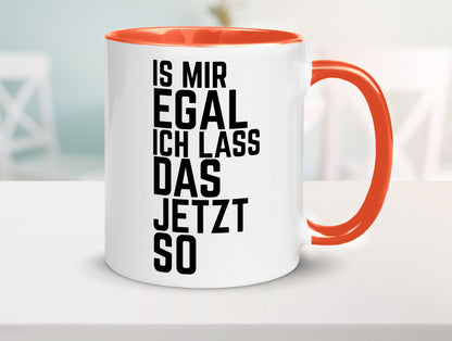 Ist mir egal ich lass das jetzt so | lustiger Spruch Geschenkidee Humor Tasse