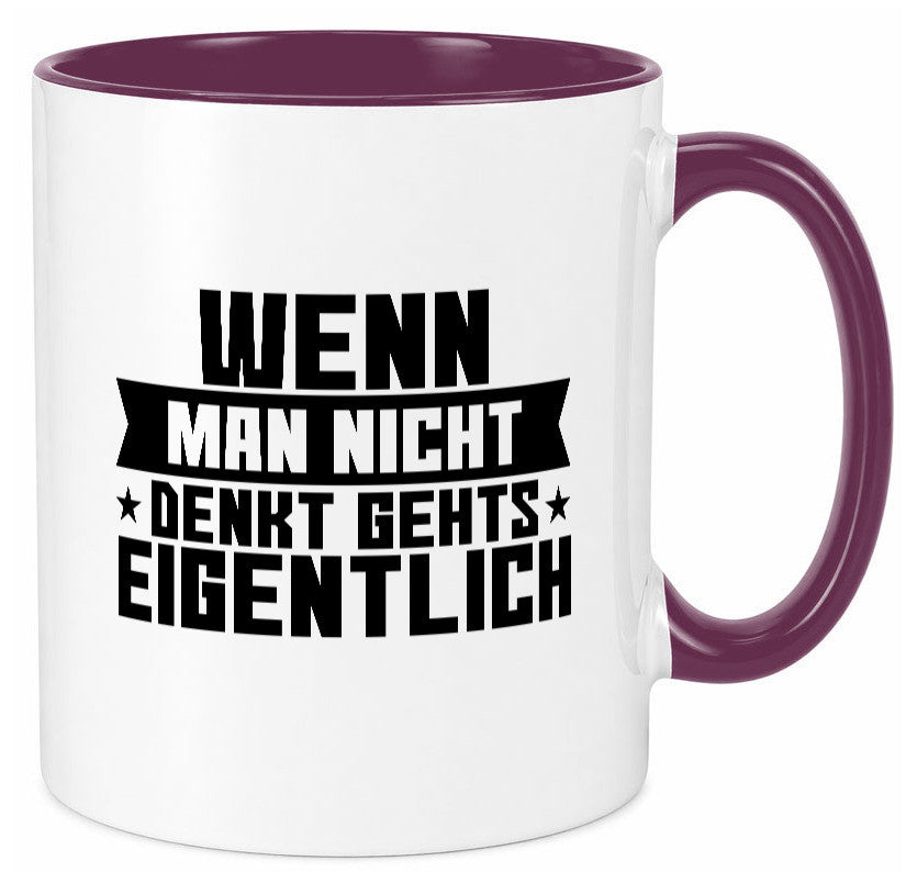 Wenn man nicht denkt gehts eigentlich | Arbeit Spruch lustiger Geschenk Tasse