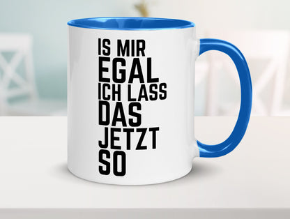 Ist mir egal ich lass das jetzt so | lustiger Spruch Geschenkidee Humor Tasse
