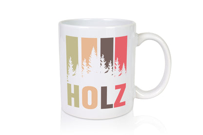 Holz | Bäume Wald Förster Naturliebe Holzfäller Humor Geschenkidee Tasse