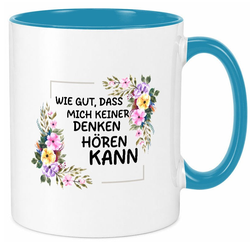 Wie gut das mich keiner denken hören kann | Sarkasmus lustiger Spruch Geschenk Tasse