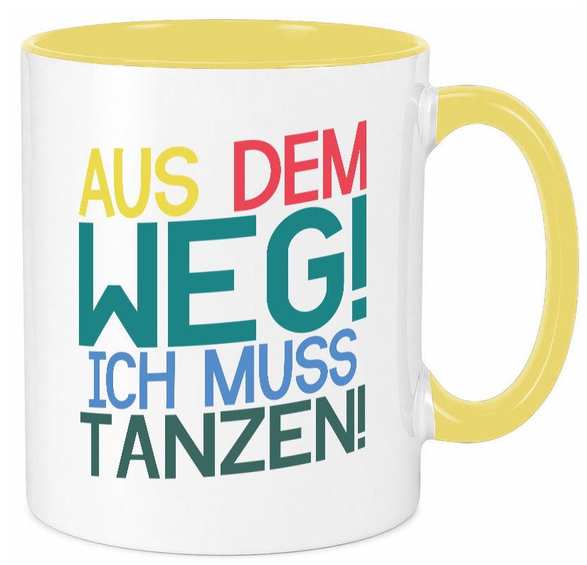 Aus dem Weg ich muss tanzen | Party Rausch Dancen Geschenkidee Humor Tasse