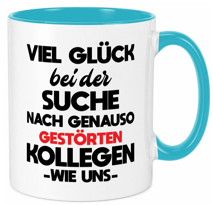 Viel glück bei der suche nach genau so dummen kollegen. Geschenkidee Arbeit Tasse