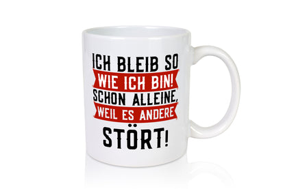 Ich bleib so wie bin | Selbstbewusst lustiger Spruch v2 Geschenk Humor