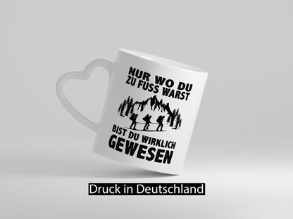 Wo du zu Fuss warst, bist gewesen | Wanderer Berge lustiger Spruch Geschenk
