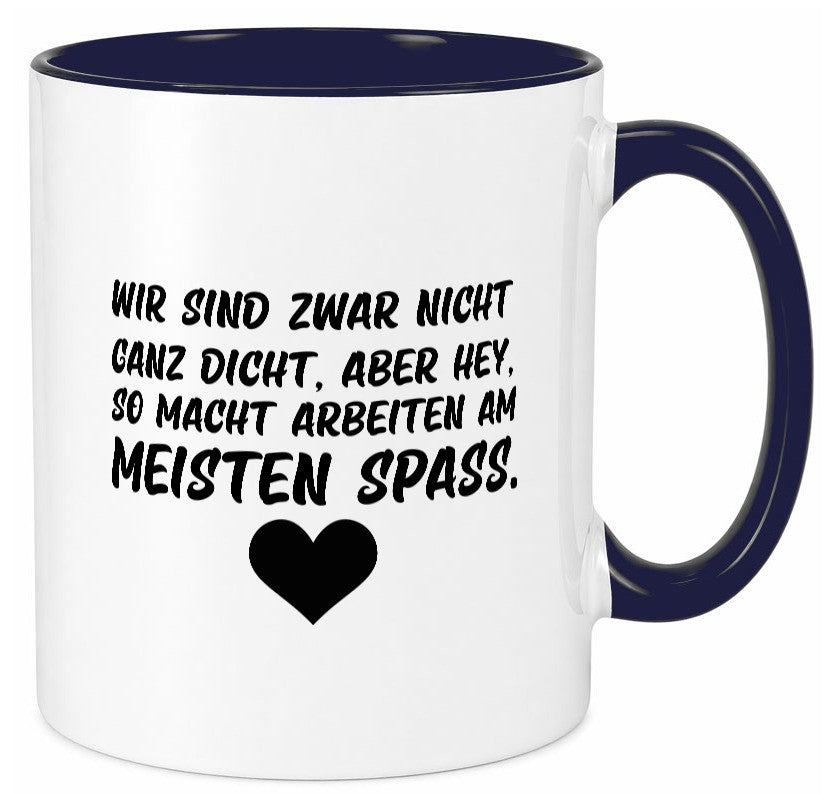 Nicht ganz dicht | Arbeit Kollegen Büro Job Spruch lustiger Geschenk Tasse