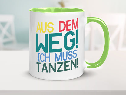 Aus dem Weg ich muss tanzen | Party Rausch Dancen Geschenkidee Humor Tasse