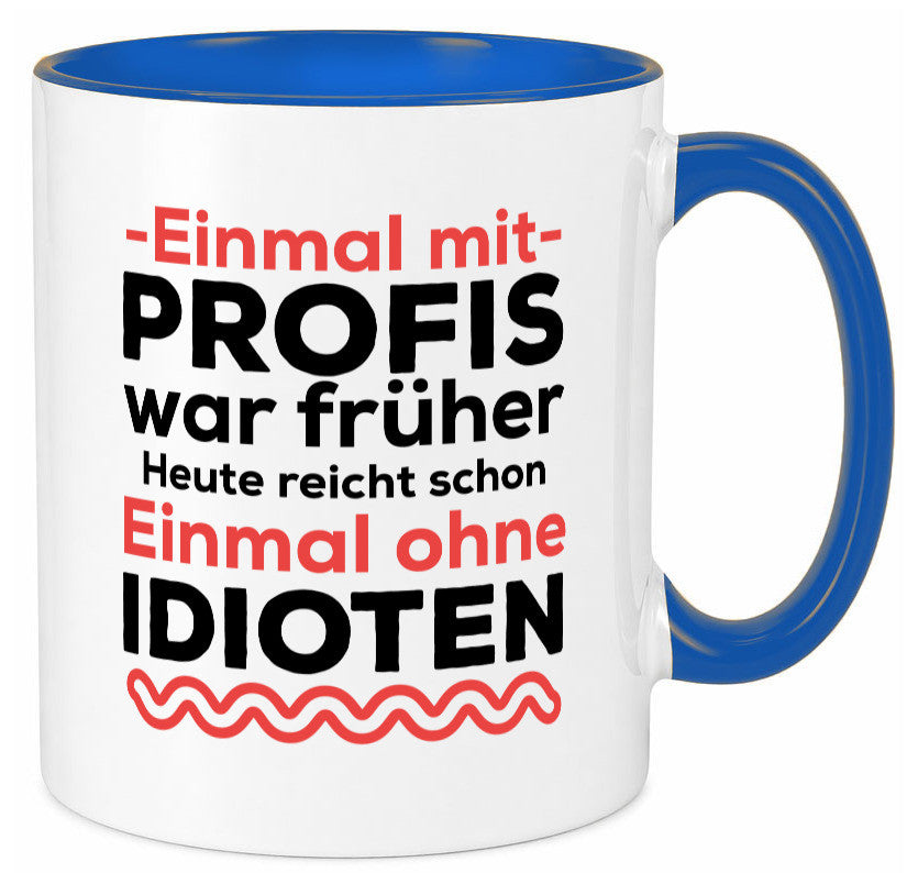 Einmal mit Profis | Männer Tasse ohne Idioten lustig Humor Geschenkidee Geschenk