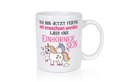 Bin erwachsen jetzt, lass uns ein einhorn sein Humor Geschenkidee Tasse
