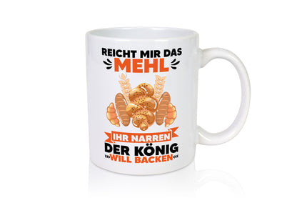 Reicht mir das Mehl ihr Narren der König will Backen Geschenkidee Humor Tasse