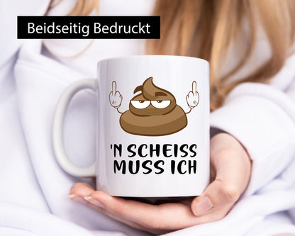 n Scheiss muss ich v2 Geschenk Humor Geschenkidee lustiger Spruch Tasse
