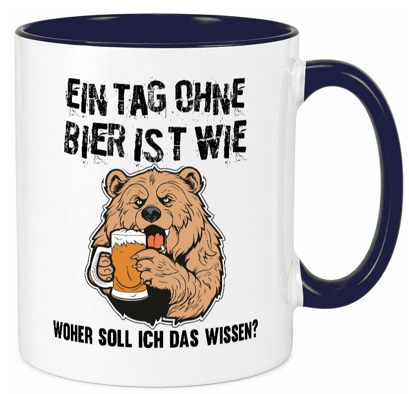 Ein Tag ohne bier ist wie woher soll ich das wissen | Geschenkidee Humor Tasse