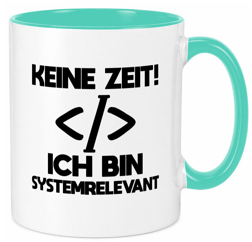 Keine Zeit! Systemrelevant | Coding Programmieren IT Geschenk Humor Tasse