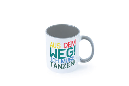Aus dem Weg ich muss tanzen | Party Rausch Dancen Geschenkidee Humor Tasse