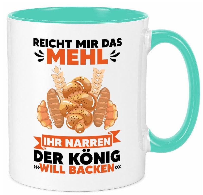 Reicht mir das Mehl ihr Narren der König will Backen Geschenkidee Humor Tasse