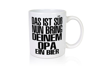 Süß, bring deinem Opa Bier | Geschenk Familie Geschenkidee lustiger Spruch Tasse
