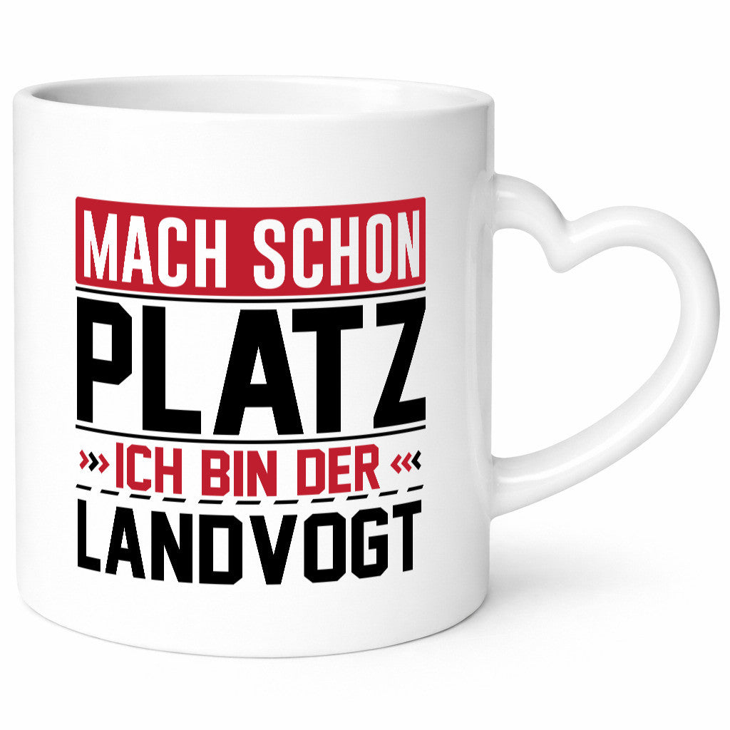 Mach schon Platz Ich bin der Landvogt v2 Geschenkidee Humor Tasse