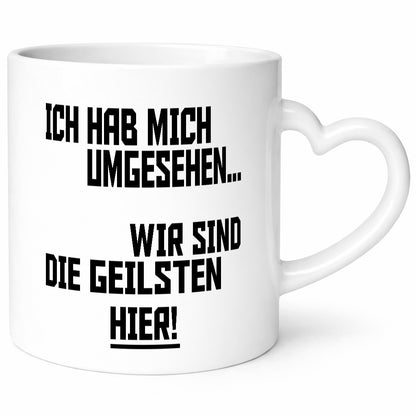 Ich hab mich umgesehen | wir sind die geilsten hier lustiger Spruch Geschenk