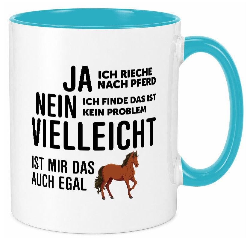 Ja ich rieche nach Pferd | Ist mir egal liebe Pferde Geschenkidee Humor Tasse
