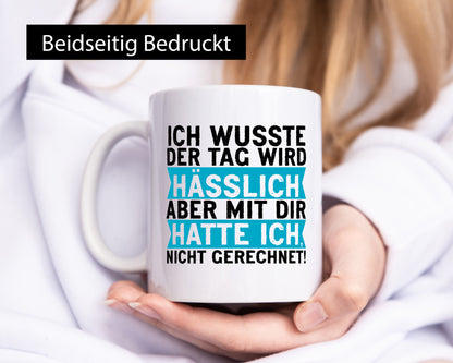 Der Tag wird hässlich | Witziger Spruch Sarkasmus Geschenkidee Humor Tasse