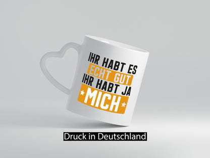 Ihr habt es echt gut | mich Ich bin der Beste Geschenkidee Humor Tasse