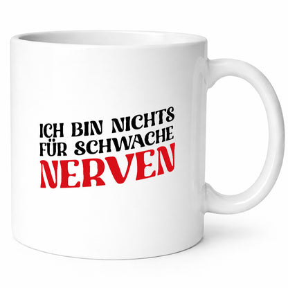 Ich bin nichts für schwache Nerven v2 Geschenkidee Humor Tasse